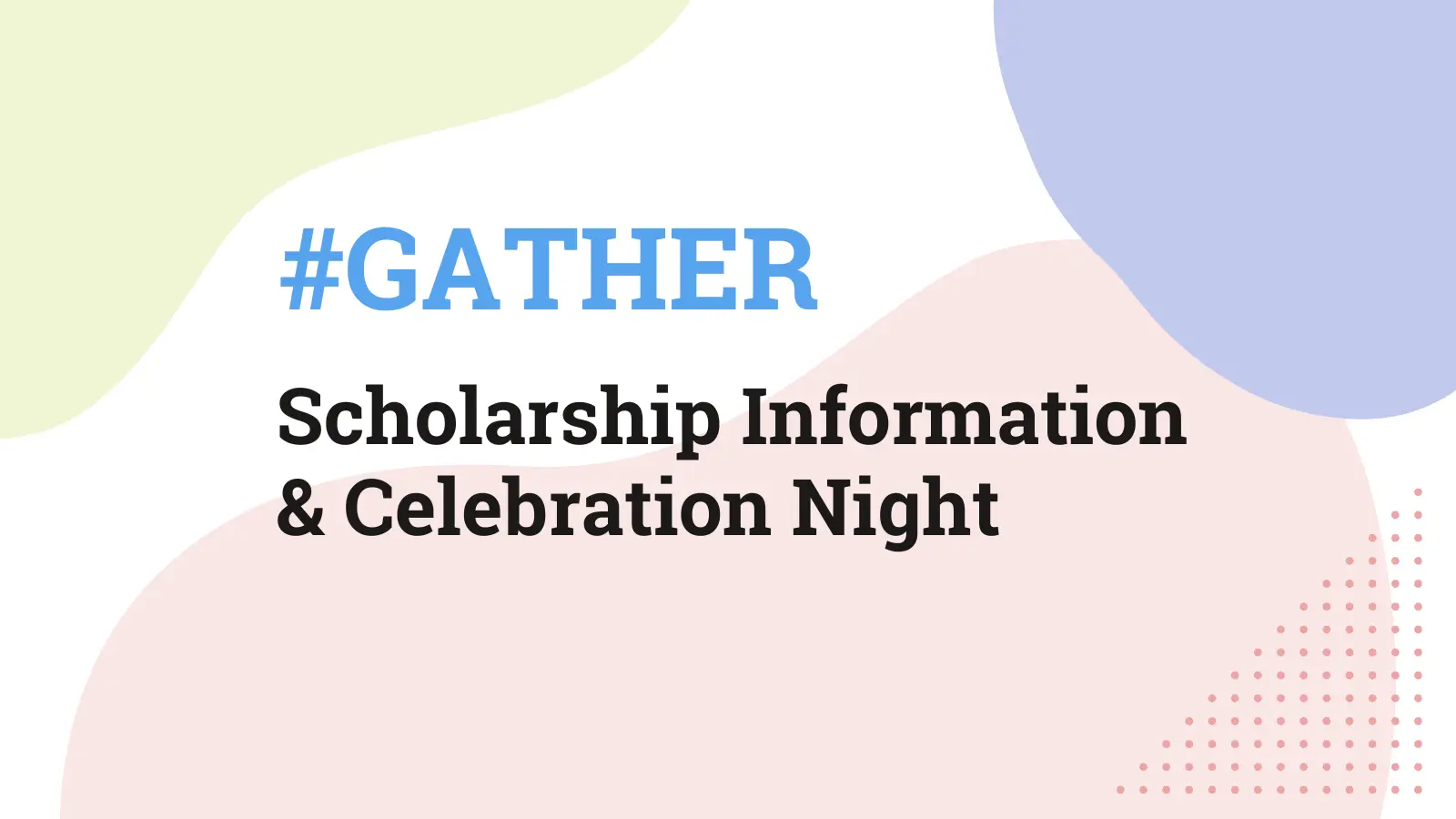 #Gather: Scholarship Information and Celebration Night