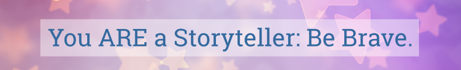 Starry background with text: You ARE a Storyteller. Be Brave.