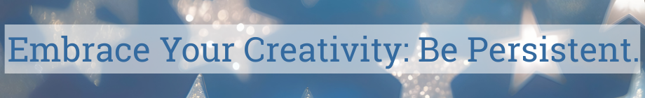 Starry background with text: Embrace Your Creativity: Be Persistent.
