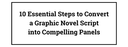 10 Essential Steps to Convert a Graphic Novel Script Into Compelling Panels