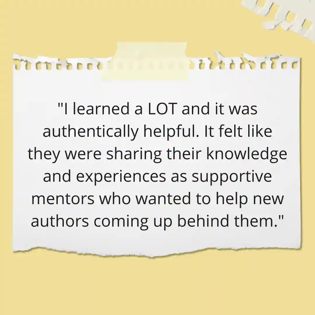 Yellow background with note paper accents that says: I Leared a LOT and it was authentically helpful. It felt like they were sharing their knowedge and experiences as supportive mentors who wanted to help new authors coming up behind them.